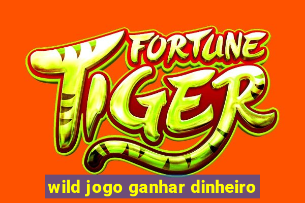 wild jogo ganhar dinheiro